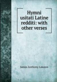 Hymni usitati Latine redditi: with other verses