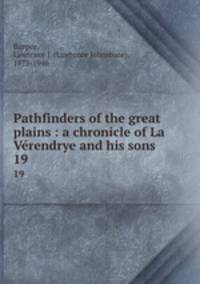 Pathfinders of the great plains : a chronicle of La Vrendrye and his sons. 19