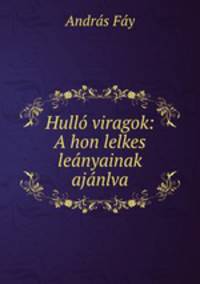Hullo viragok: A hon lelkes leanyainak ajanlva
