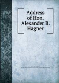 Address of Hon. Alexander B. Hagner
