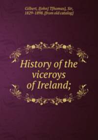 History of the viceroys of Ireland;