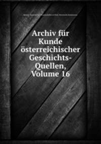 Archiv fur Kunde osterreichischer Geschichts-Quellen, Volume 16
