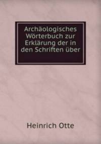 Archaologisches Worterbuch zur Erklarung der in den Schriften uber .