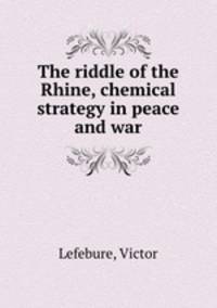 The riddle of the Rhine, chemical strategy in peace and war