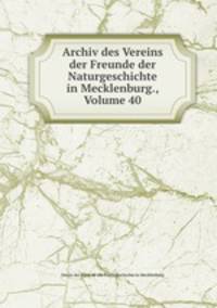 Archiv des Vereins der Freunde der Naturgeschichte in Mecklenburg., Volume 40