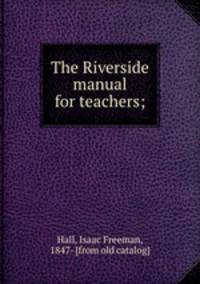 The Riverside manual for teachers;