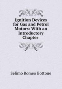 Ignition Devices for Gas and Petrol Motors: With an Introductory Chapter .