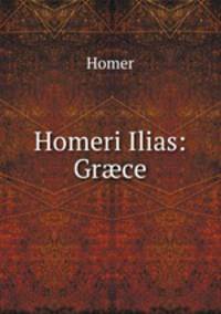 Homeri Ilias: Gr?ce