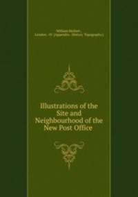 Illustrations of the Site and Neighbourhood of the New Post Office .