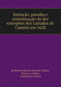 Imitacao, parodia e centonisacao de dez estrophes dos Lusiadas de Camoes em 1628