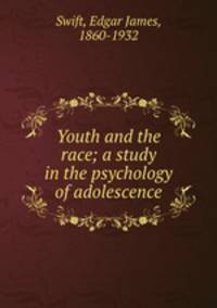 Youth and the race; a study in the psychology of adolescence