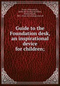 Guide to the Foundation desk, an inspirational device for children;
