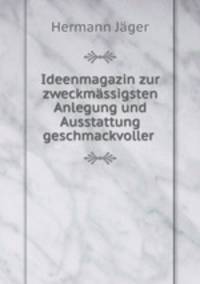 Ideenmagazin zur zweckmassigsten Anlegung und Ausstattung geschmackvoller .