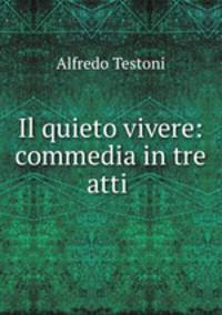 Il quieto vivere: commedia in tre atti .