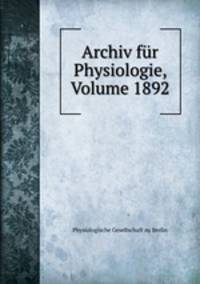 Archiv fur Physiologie, Volume 1892