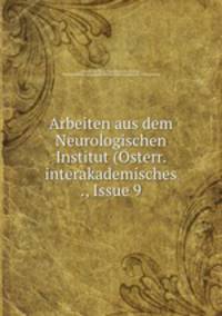 Arbeiten aus dem Neurologischen Institut (Osterr. interakademisches ., Issue 9