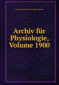 Archiv fur Physiologie, Volume 1900