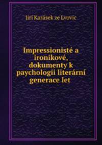 Impressioniste a ironikove, dokumenty k paychologii literarni generace let .