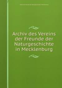 Archiv des Vereins der Freunde der Naturgeschichte in Mecklenburg.