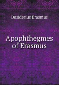 Apophthegmes of Erasmus
