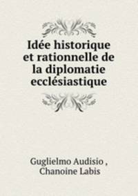 Idee historique et rationnelle de la diplomatie ecclesiastique