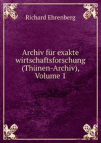 Archiv fur exakte wirtschaftsforschung (Thunen-Archiv), Volume 1