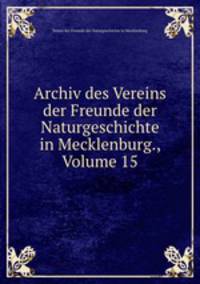 Archiv des Vereins der Freunde der Naturgeschichte in Mecklenburg., Volume 15