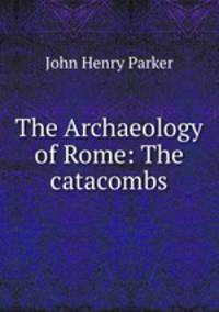 The Archaeology of Rome: The catacombs