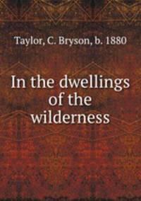 In the dwellings of the wilderness