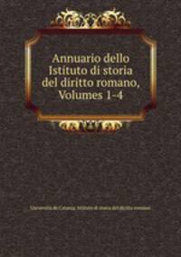 Annuario dello Istituto di storia del diritto romano, Volumes 1-4