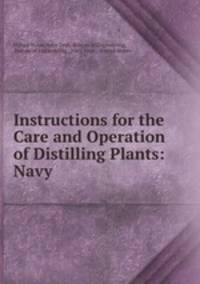 Instructions for the Care and Operation of Distilling Plants: Navy .