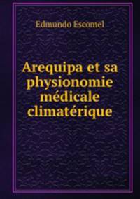 Arequipa et sa physionomie medicale climaterique