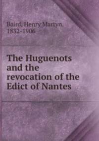 The Huguenots and the revocation of the Edict of Nantes