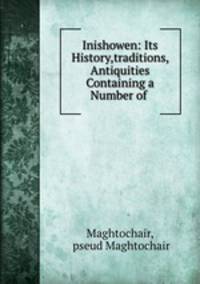 Inishowen: Its History,traditions,& Antiquities Containing a Number of .