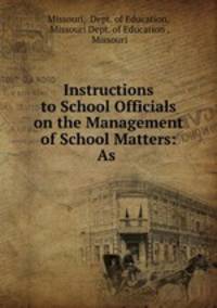 Instructions to School Officials on the Management of School Matters: As .
