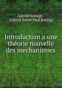 Introduction a une theorie nouvelle des mechanismes