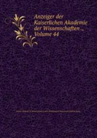 Anzeiger der Kaiserlichen Akademie der Wissenschaften ., Volume 44