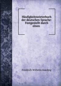 Haufigkeitsworterbuch der deutschen Sprache: Festgestellt durch einen .