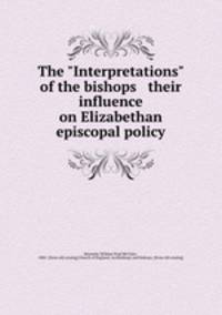 The "Interpretations" of the bishops & their influence on Elizabethan episcopal policy
