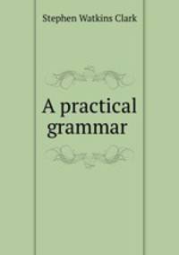 A practical grammar .