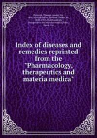 Index of diseases and remedies reprinted from the "Pharmacology, therapeutics and materia medica"