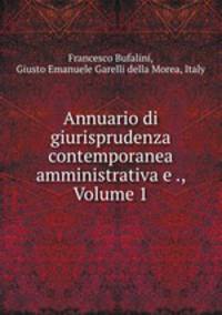 Annuario di giurisprudenza contemporanea amministrativa e ., Volume 1
