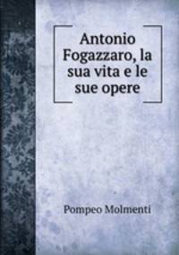 Antonio Fogazzaro, la sua vita e le sue opere