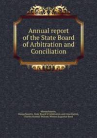 Annual report of the State Board of Arbitration and Conciliation