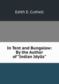 In Tent and Bungalow: By the Author of "Indian Idylls".