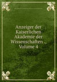 Anzeiger der Kaiserlichen Akademie der Wissenschaften ., Volume 4