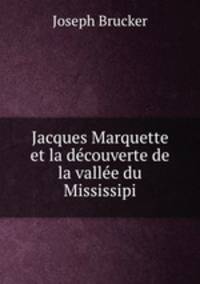 Jacques Marquette et la decouverte de la vallee du Mississipi
