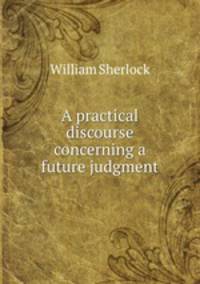 A practical discourse concerning a future judgment