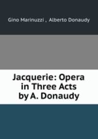 Jacquerie: Opera in Three Acts by A. Donaudy