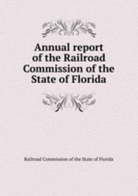 Annual report of the Railroad Commission of the State of Florida